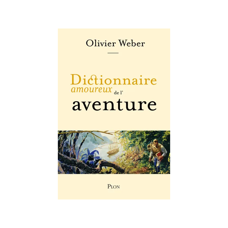 Dictionary of Lovers of Adventure by Olivier Weber, drawings by Alain Bouldouyre | Plon