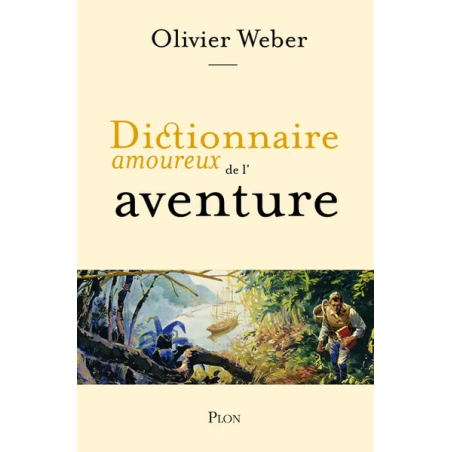 Dictionary of Lovers of Adventure by Olivier Weber, drawings by Alain Bouldouyre | Plon