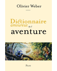 Dictionary of Lovers of Adventure by Olivier Weber, drawings by Alain Bouldouyre | Plon