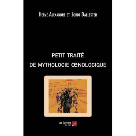 Short Treatise of Oenological Mythology | Herve Alexandre, Jordi Ballester