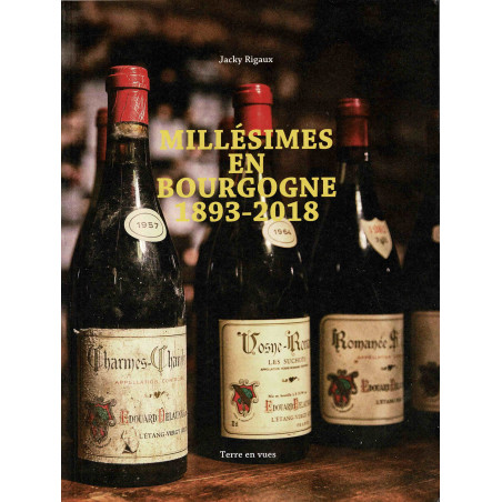 Burgundy vintages 1893-2018 (bilingual French/English version) - Jacky Rigaux | Terre en vues