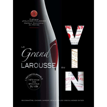 The great Larousse of wine - Recognize, choose, store, taste the wines from around the world - Larousse
