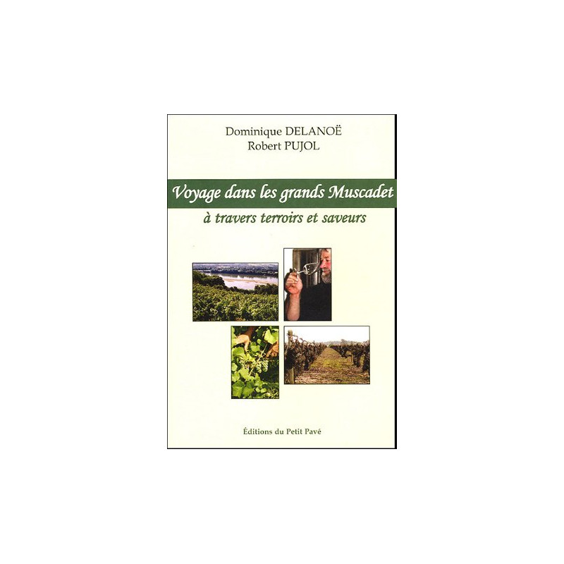 Journey through the great Muscadet, exploring terroirs and flavors By Dominique Delanoë & Robert Pujol | Éditions du Petit pavé