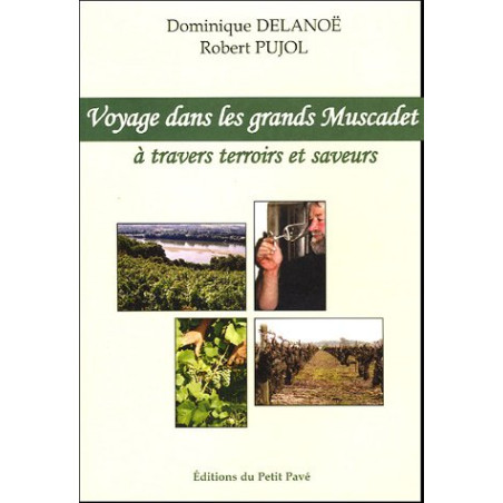 Journey through the great Muscadet, exploring terroirs and flavors By Dominique Delanoë & Robert Pujol | Éditions du Petit pavé