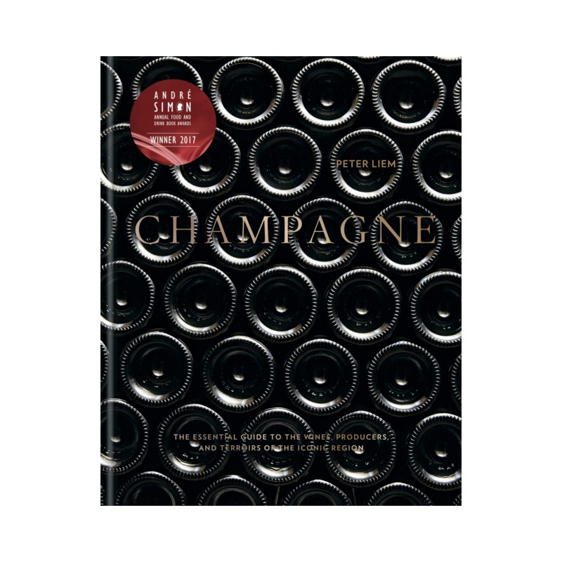 Champagne: The Essential Guide to the Wines, Producers, and Terroirs of the Iconic Region by Peter Liem | Mitchell Beazley