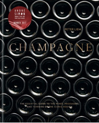 Champagne: The Essential Guide to the Wines, Producers, and Terroirs of the Iconic Region by Peter Liem | Mitchell Beazley