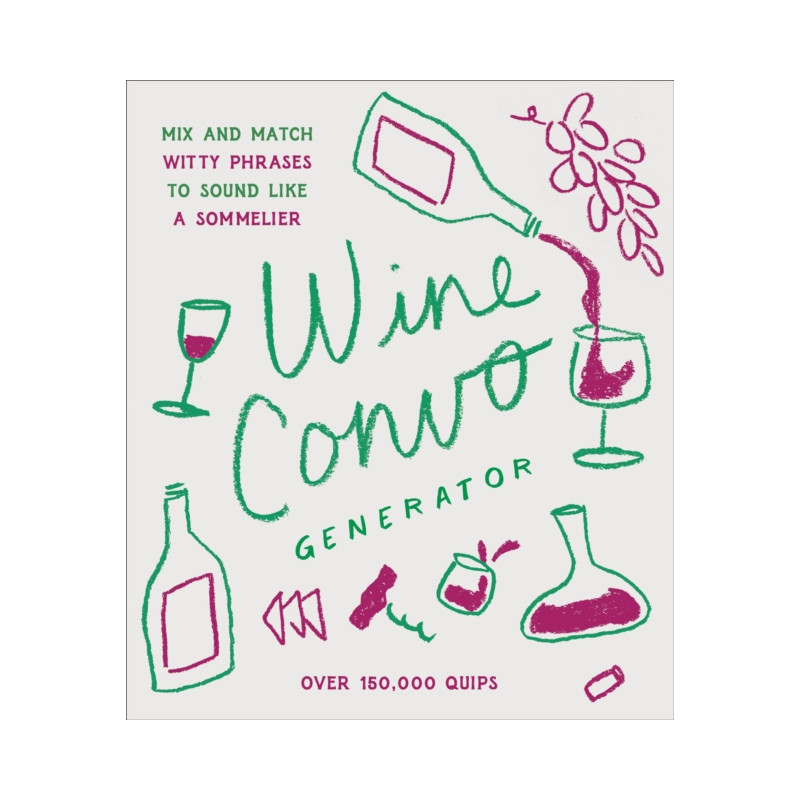 Wine Convo Generator: Mix and Match Witty Phrases to Sound like a Sommelier by Chastity Cooper | Chronicle Books