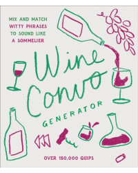 Wine Convo Generator: Mix and Match Witty Phrases to Sound like a Sommelier by Chastity Cooper | Chronicle Books