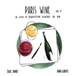 Paris Wine Guide Vol.1: 30 illustrated wine tasting locations by Julie David & Anna Gorvits