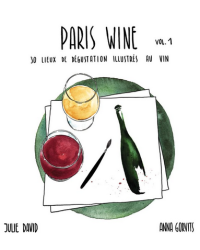 Paris Wine Guide Vol.1: 30 illustrated wine tasting locations by Julie David & Anna Gorvits