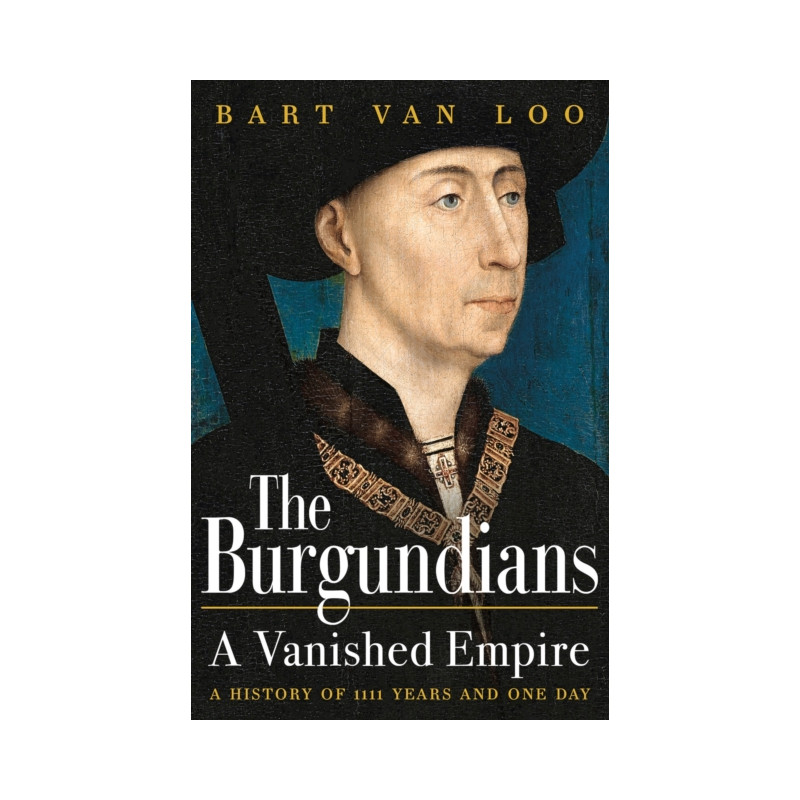 "The Burgundians: A Vanished Empire" by Bart Van Loo | Apollo