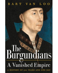 "The Burgundians: A Vanished Empire" by Bart Van Loo | Apollo