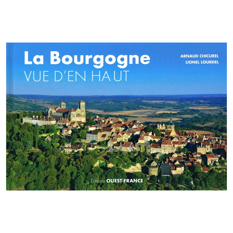 Burgundy Seen from Above by Arnaud Chicurel & Lionel Lourdel | Ouest-France (French Edition)