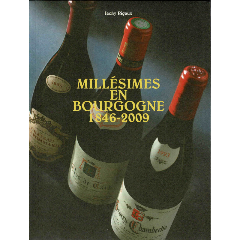 Millésimes en Bourgogne 1846-2009 (French edition) by Jacky Rigaux | Terre en vues