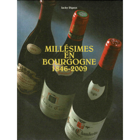 Millésimes en Bourgogne 1846-2009 (French edition) by Jacky Rigaux | Terre en vues