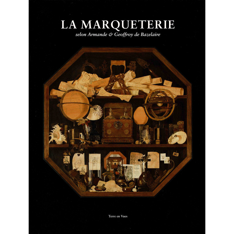 La Marqueterie according to Armande & Geoffroy de Bazelaire (French edition) | Terre en Vues