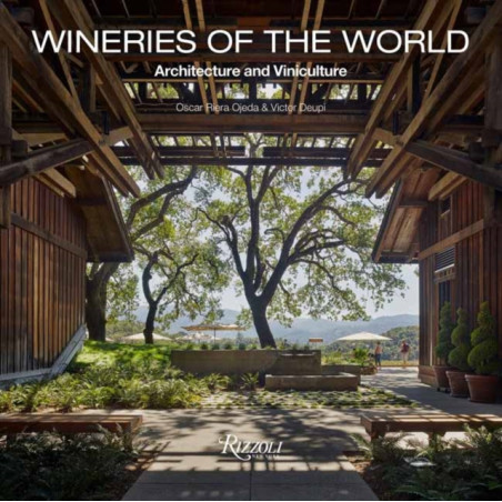 Wineries of the World: Architecture and Viniculture by Oscar Riera Ojeda & Victor Deupi | Rizzoli