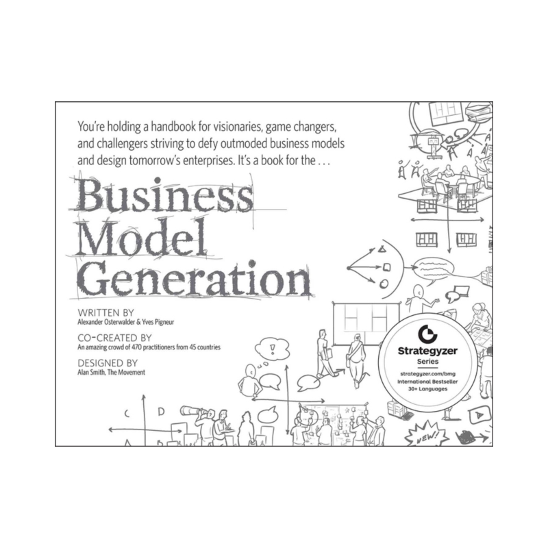 Business Model Generation: A Handbook for Visionaries, Game Changers, and Challengers by A. Osterwalder & Y. Pigneur | Wiley