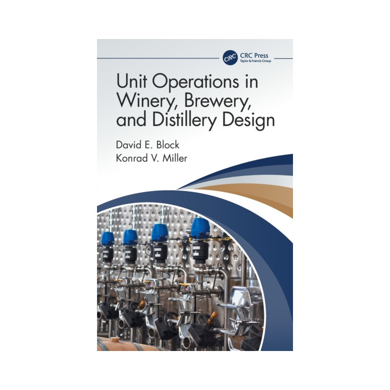 Unit Operations in Winery, Brewery, and Distillery Design by David E. Block, Konrad V. Miller |CRC Press