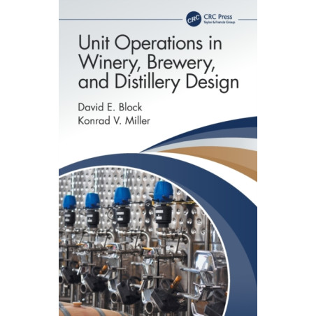 Unit Operations in Winery, Brewery, and Distillery Design by David E. Block, Konrad V. Miller |CRC Press