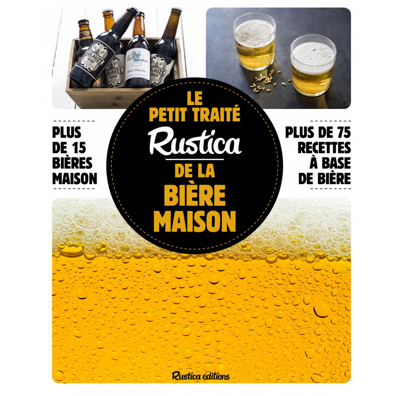 The little handbook Rustica of homemade beer: Over 15 homemade beers, over 75 beer-based recipes - Caroline Guézille