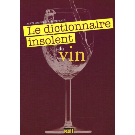 The insolent dictionary of wine | Alain Bradfer