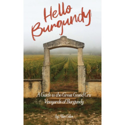 Hello Burgundy (English Edition): A Guide to the Grand Cru Vineyards of Burgundy by Alan Giles