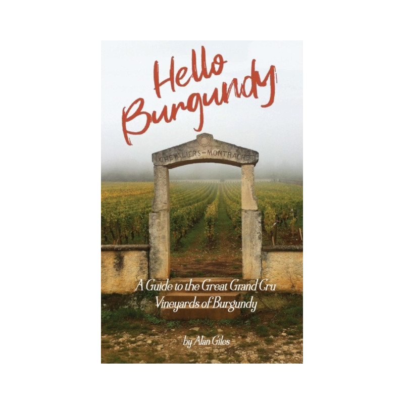 Hello Burgundy (English Edition): A Guide to the Grand Cru Vineyards of Burgundy by Alan Giles