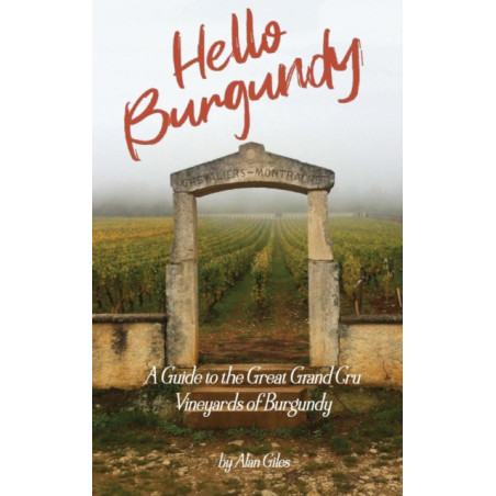 Hello Burgundy (English Edition): A Guide to the Grand Cru Vineyards of Burgundy by Alan Giles