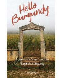 Hello Burgundy (English Edition): A Guide to the Grand Cru Vineyards of Burgundy by Alan Giles