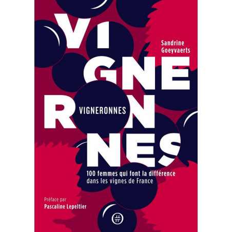 Vigneronnes, 100 women who make a difference in the vineyards of France | Sandrine Goeyvaerts