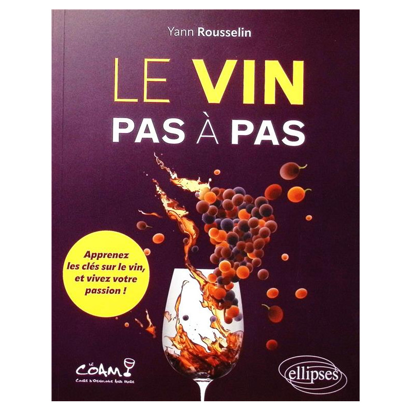 Wine Step by Step: Learn the Keys to Wine and Live Your Passion! by Yann Rousselin (French Edition)