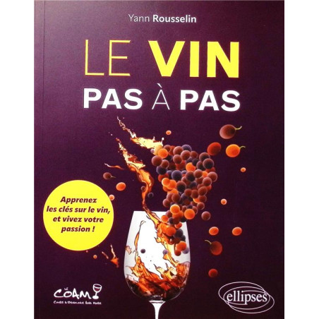 Wine Step by Step: Learn the Keys to Wine and Live Your Passion! by Yann Rousselin (French Edition)