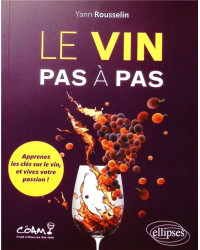 Wine Step by Step: Learn the Keys to Wine and Live Your Passion! by Yann Rousselin (French Edition)