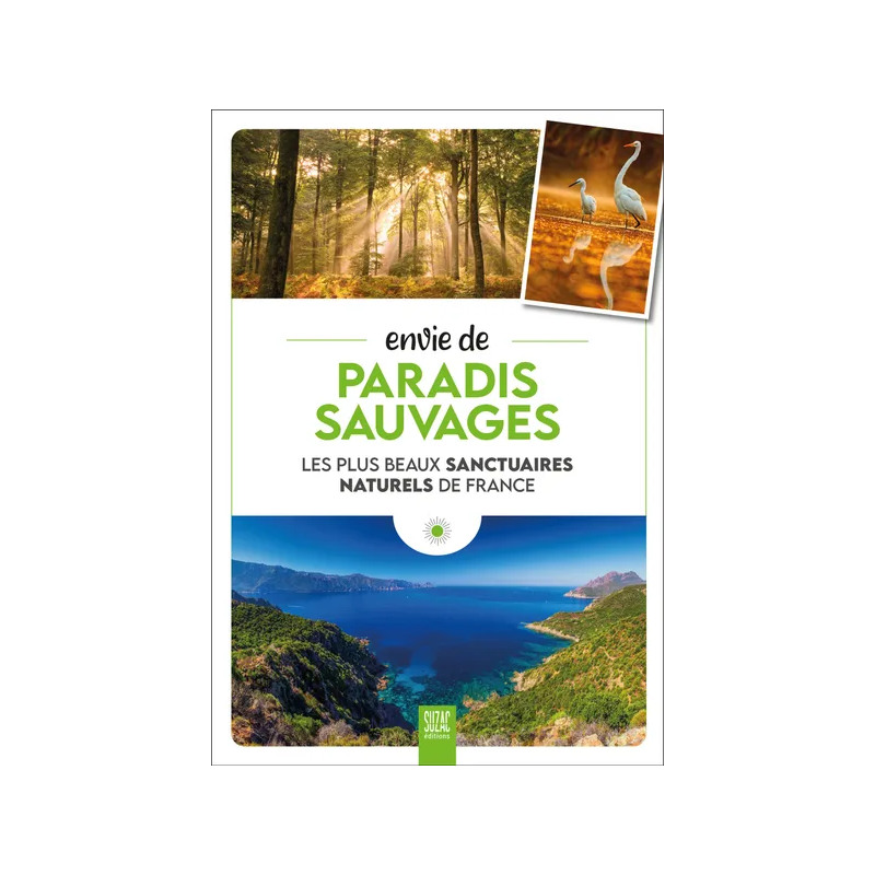 Envie de paradis sauvages : Les plus beaux sanctuaires naturels de France (French Edition)