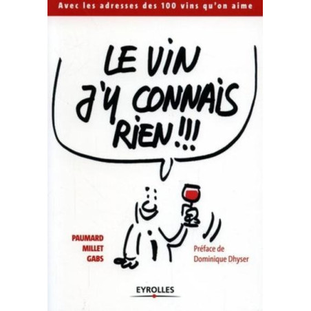 Le vin j'y connais rien !!! -  With the addresses of the 100 wines we love (French edition) by B. Paumard, J.-G. Millet, Gabs