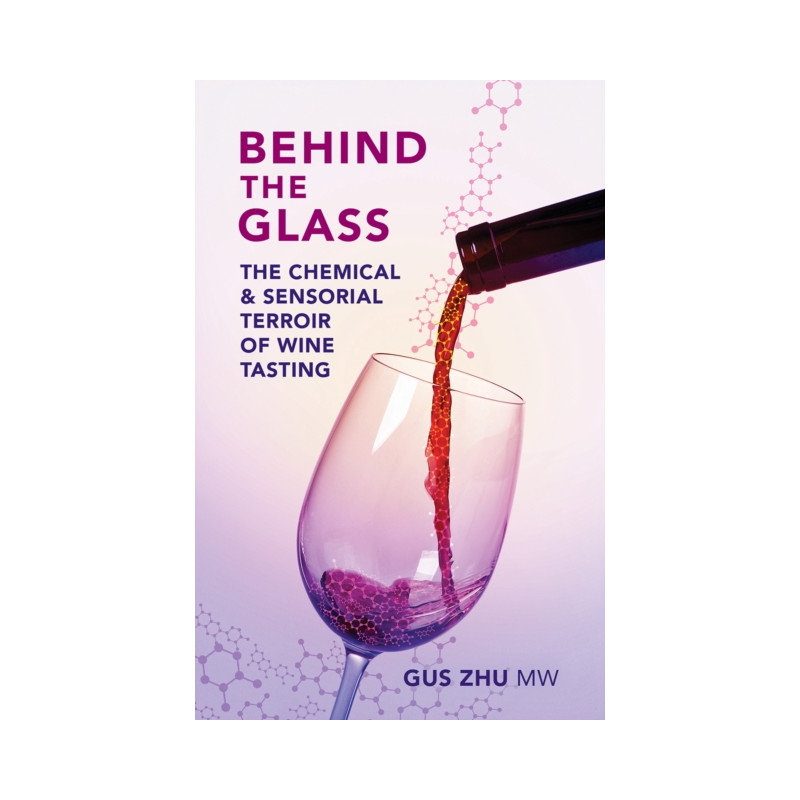 Behind the Glass (English edition): The Chemical and Sensorial Terroir of Wine Tasting by Gus Zhu, MW