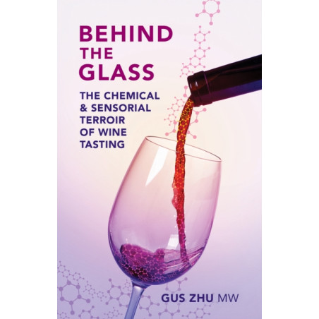 Behind the Glass (English edition): The Chemical and Sensorial Terroir of Wine Tasting by Gus Zhu, MW