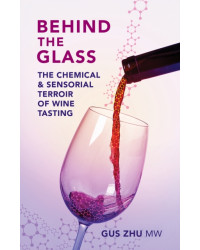 Behind the Glass (English edition): The Chemical and Sensorial Terroir of Wine Tasting by Gus Zhu, MW