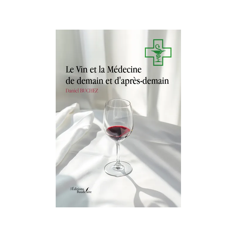 Le Vin et la Médecine de demain et d'après-demain (French edition) by Daniel BUCHEZ | Baudelaire