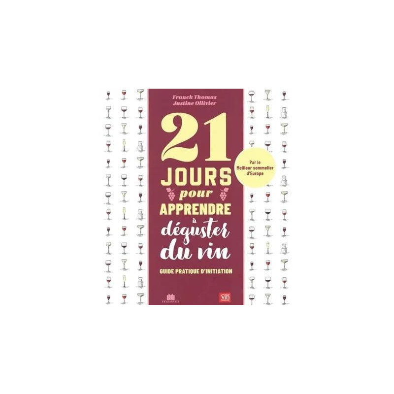 21 jours pour apprendre à déguster le vin (French edition) Practical initiation guide by Franck Thomas & Justine Ollivier