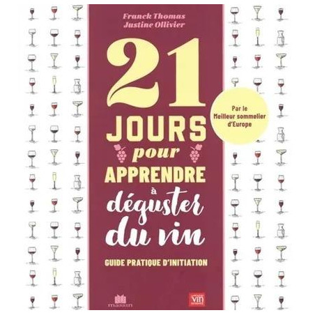 21 jours pour apprendre à déguster le vin (French edition) Practical initiation guide by Franck Thomas & Justine Ollivier