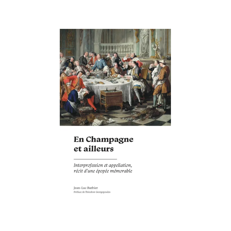 En Champagne et ailleurs (French Edition): Interprofession and Appellation, Tale of a Memorable Epic