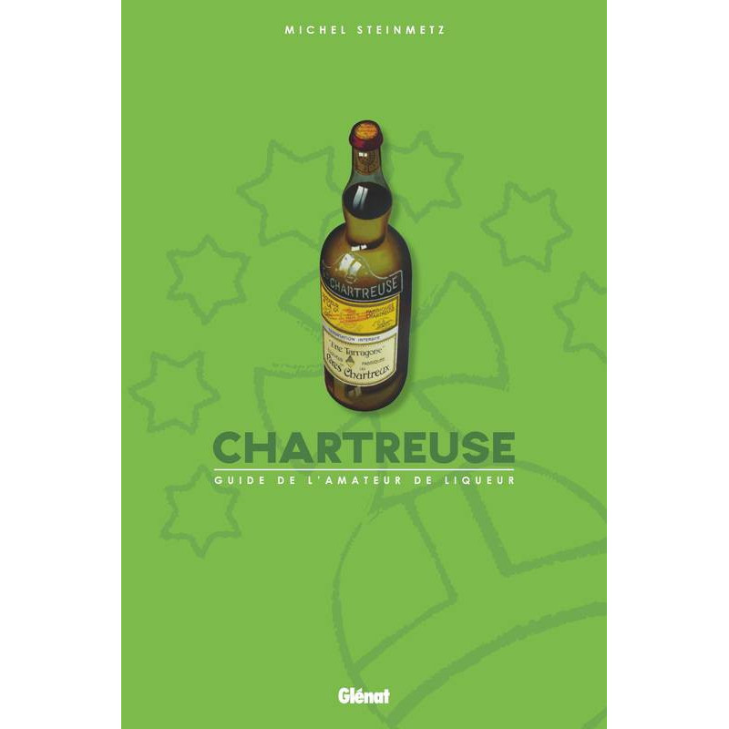 Chartreuse, guide de l'amateur de liqueur (French version) - Michel Steinmetz | Glénat