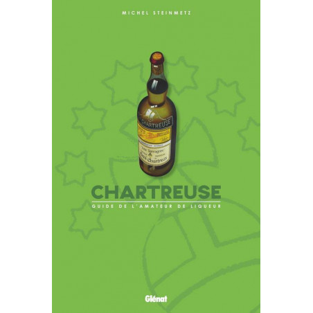 Chartreuse, guide de l'amateur de liqueur (French version) - Michel Steinmetz | Glénat