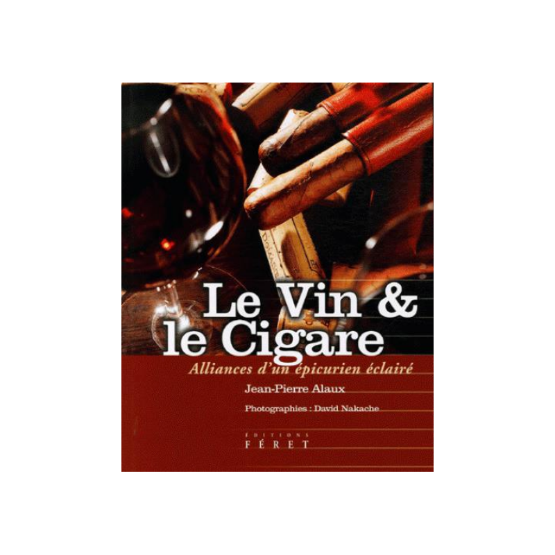 Le vin et le cigare : alliance d'un épicurien éclairé (French Edition) by Jean-Pierre Alaux | Féret