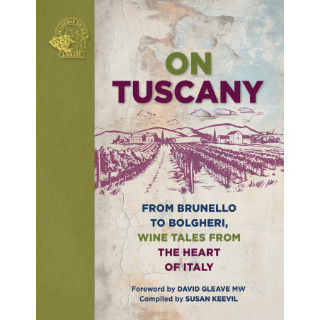 On Tuscany: From Brunello to Bolgheri, Wine Tales From the Heart of Italy (English edition) by Susan Keevil