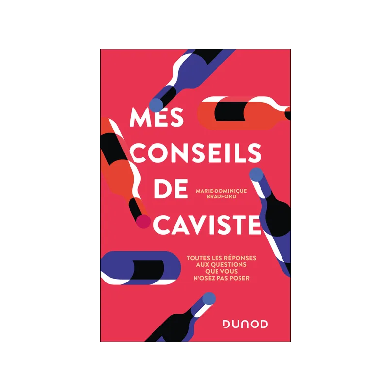 Mes conseils de caviste (French Edition): All the Answers to the Questions You Don't Dare to Ask by M.-D. Bradford