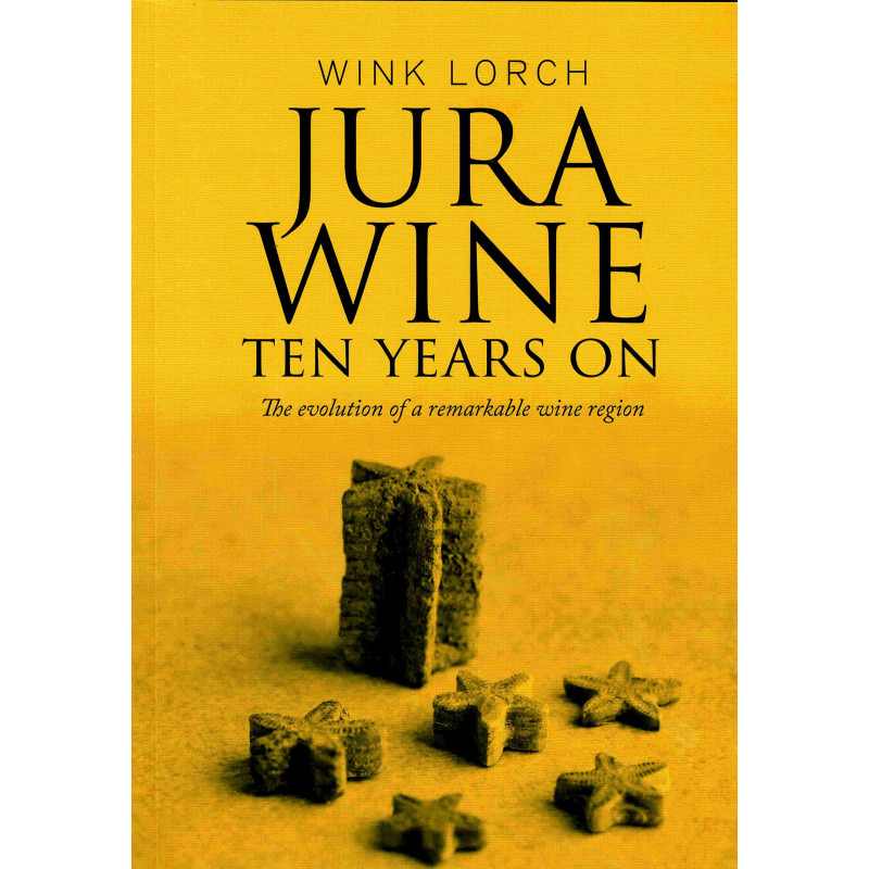 Jura Wine, Ten years on - The evolution of a remarkable wine region (English edition) by Wink Lorch