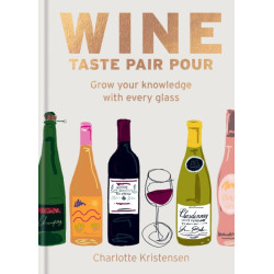 Wine, Taste Pair Pour: Grow your knowledge with every glass (English edition) by Charlotte Kristensen